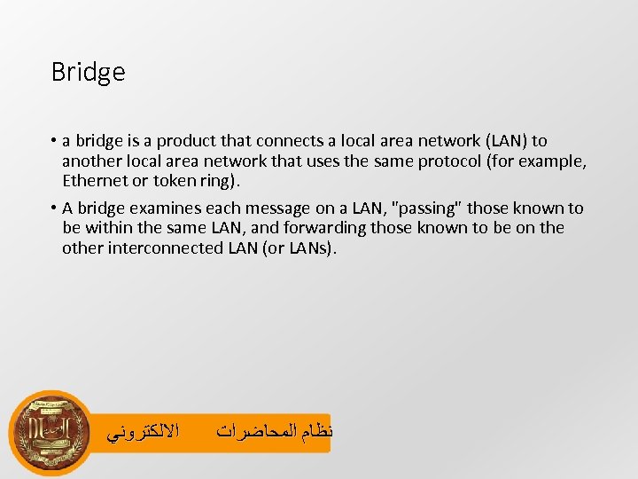 Bridge • a bridge is a product that connects a local area network (LAN)