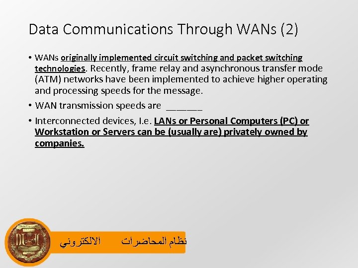 Data Communications Through WANs (2) • WANs originally implemented circuit switching and packet switching