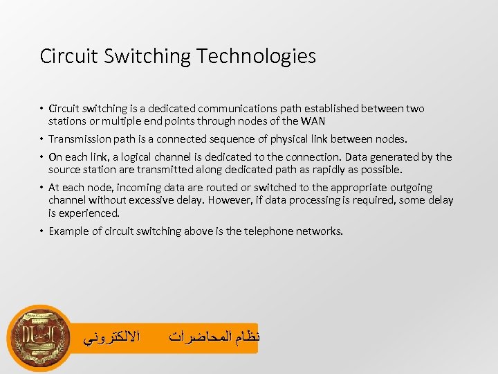 Circuit Switching Technologies • Circuit switching is a dedicated communications path established between two