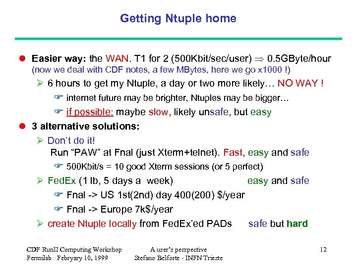 Getting Ntuple home l Easier way: the WAN. T 1 for 2 (500 Kbit/sec/user)