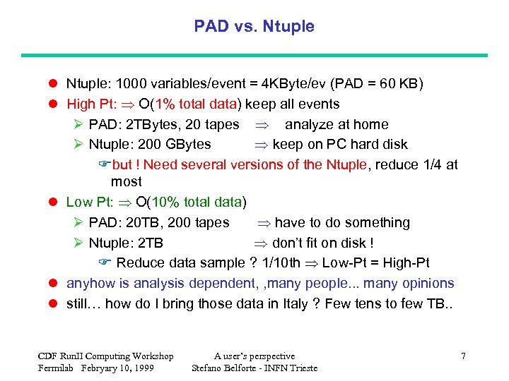 PAD vs. Ntuple l Ntuple: 1000 variables/event = 4 KByte/ev (PAD = 60 KB)