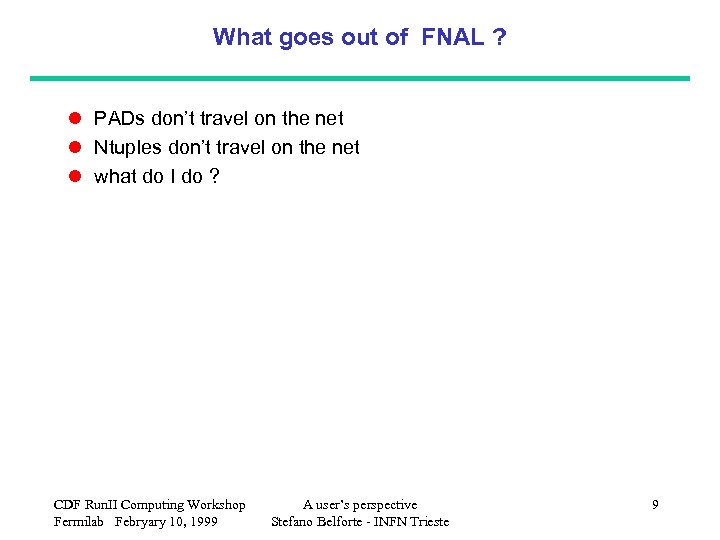 What goes out of FNAL ? l PADs don’t travel on the net l