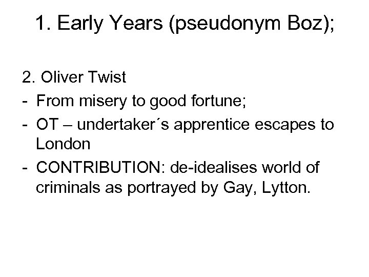 1. Early Years (pseudonym Boz); 2. Oliver Twist - From misery to good fortune;