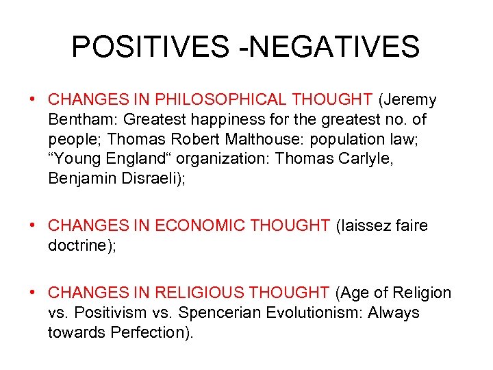 POSITIVES -NEGATIVES • CHANGES IN PHILOSOPHICAL THOUGHT (Jeremy Bentham: Greatest happiness for the greatest