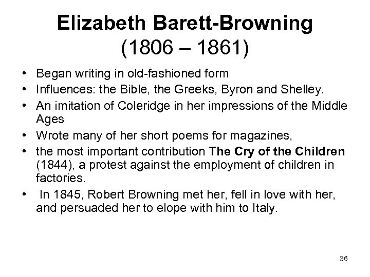 Elizabeth Barett-Browning (1806 – 1861) • Began writing in old-fashioned form • Influences: the