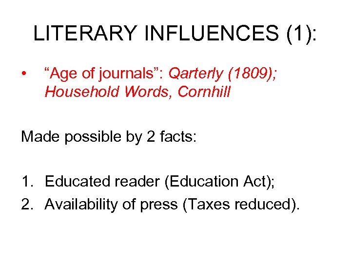 LITERARY INFLUENCES (1): • “Age of journals”: Qarterly (1809); Household Words, Cornhill Made possible