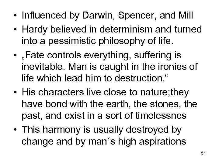  • Influenced by Darwin, Spencer, and Mill • Hardy believed in determinism and