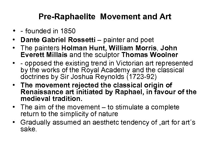 Pre-Raphaelite Movement and Art • - founded in 1850 • Dante Gabriel Rossetti –