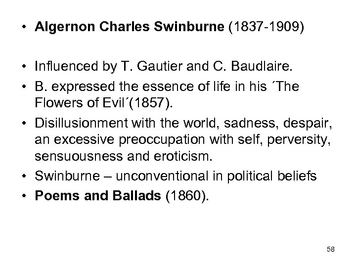 • Algernon Charles Swinburne (1837 -1909) • Influenced by T. Gautier and C.