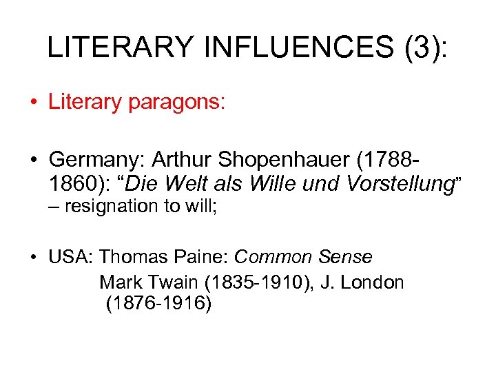 LITERARY INFLUENCES (3): • Literary paragons: • Germany: Arthur Shopenhauer (17881860): “Die Welt als