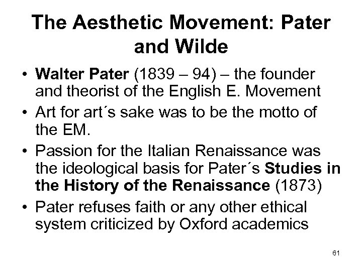 The Aesthetic Movement: Pater and Wilde • Walter Pater (1839 – 94) – the