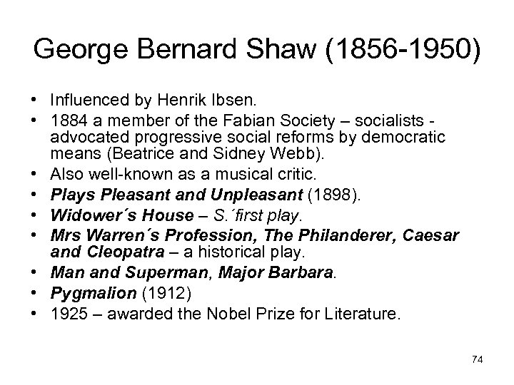 George Bernard Shaw (1856 -1950) • Influenced by Henrik Ibsen. • 1884 a member