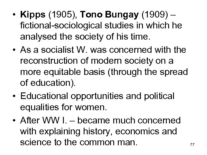  • Kipps (1905), Tono Bungay (1909) – fictional-sociological studies in which he analysed