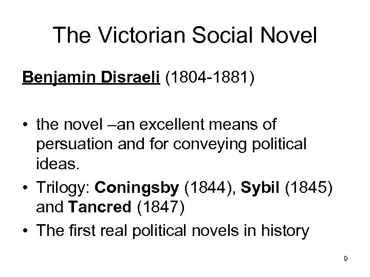 The Victorian Social Novel Benjamin Disraeli (1804 -1881) • the novel –an excellent means
