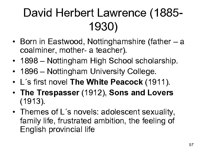David Herbert Lawrence (18851930) • Born in Eastwood, Nottinghamshire (father – a coalminer, mother-