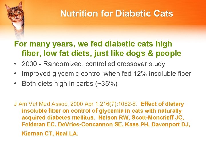 Nutrition for Diabetic Cats For many years, we fed diabetic cats high fiber, low