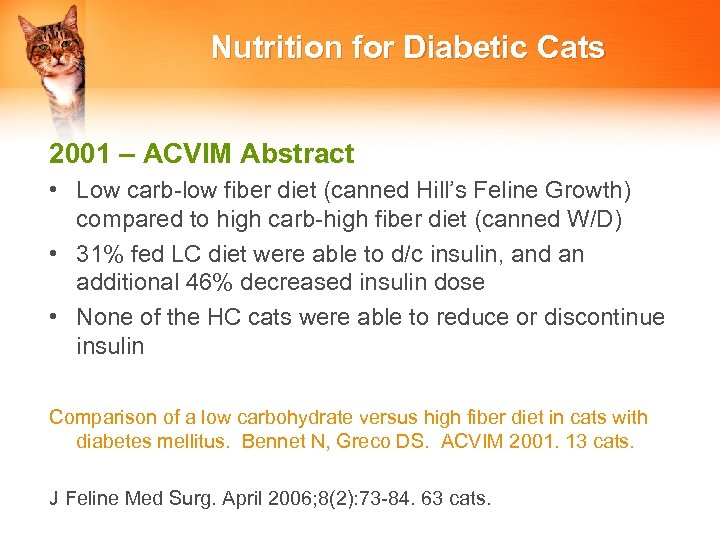 Nutrition for Diabetic Cats 2001 – ACVIM Abstract • Low carb-low fiber diet (canned