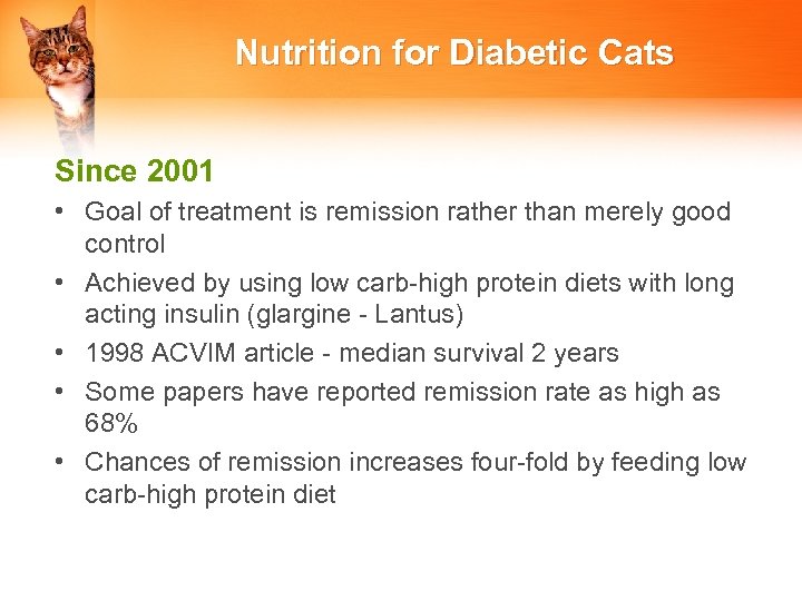 Nutrition for Diabetic Cats Since 2001 • Goal of treatment is remission rather than