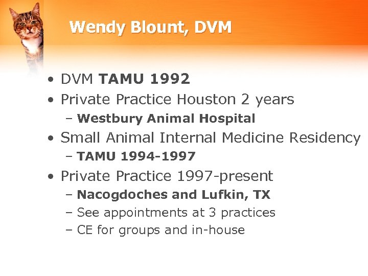 Wendy Blount, DVM • DVM TAMU 1992 • Private Practice Houston 2 years –