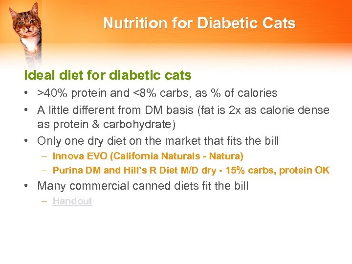 Nutrition for Diabetic Cats Ideal diet for diabetic cats • >40% protein and <8%