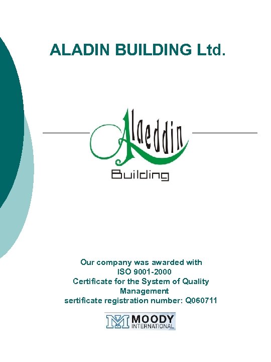  ALADIN BUILDING Ltd. Our company was awarded with ISO 9001 -2000 Certificate for