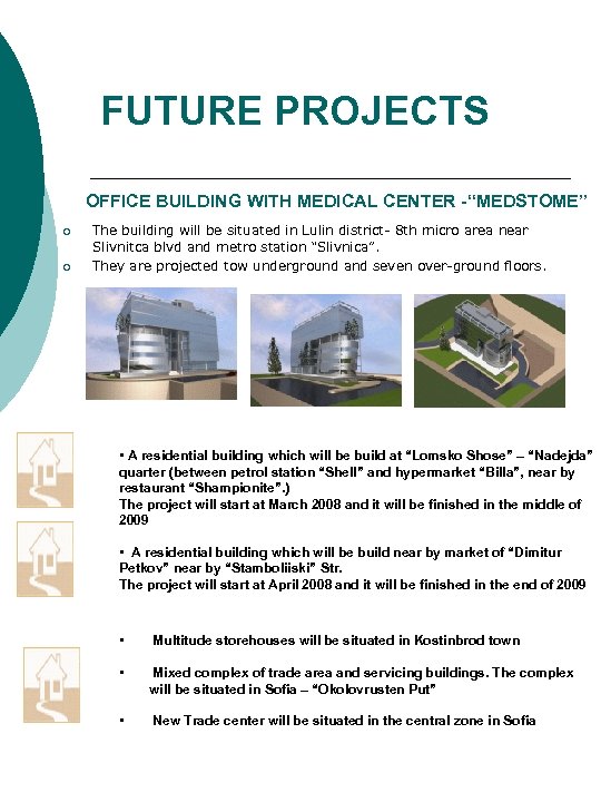 FUTURE PROJECTS OFFICE BUILDING WITH MEDICAL CENTER -“MEDSTOME” ¡ ¡ The building will be