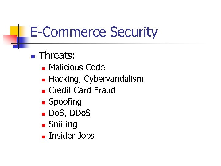 E-Commerce Security n Threats: n n n n Malicious Code Hacking, Cybervandalism Credit Card
