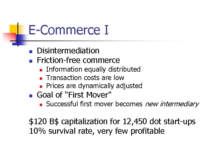 E-Commerce I n n Disintermediation Friction-free commerce n n Information equally distributed Transaction costs