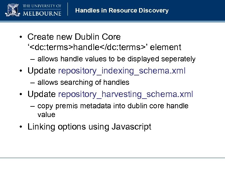Handles in Resource Discovery • Create new Dublin Core ‘<dc: terms>handle</dc: terms>’ element –
