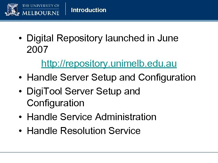 Introduction • Digital Repository launched in June 2007 http: //repository. unimelb. edu. au •