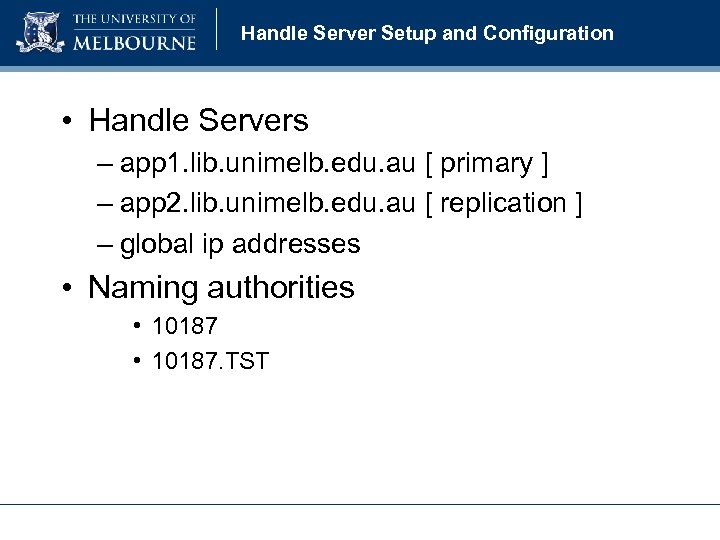 Handle Server Setup and Configuration • Handle Servers – app 1. lib. unimelb. edu.