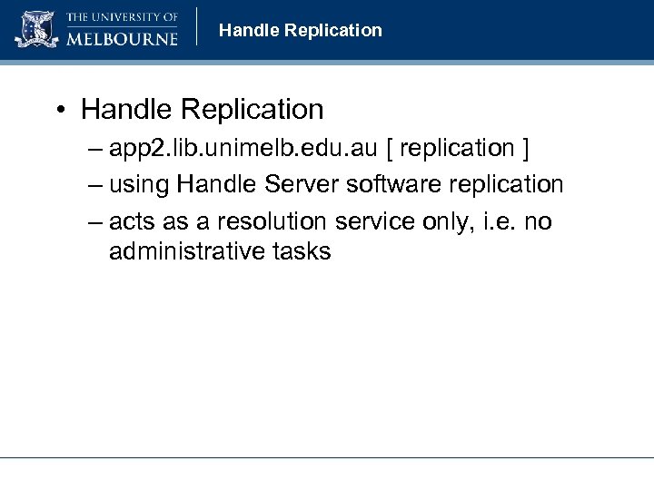 Handle Replication • Handle Replication – app 2. lib. unimelb. edu. au [ replication