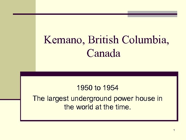 Kemano, British Columbia, Canada 1950 to 1954 The largest underground power house in the