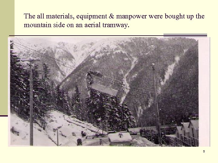 The all materials, equipment & manpower were bought up the mountain side on an