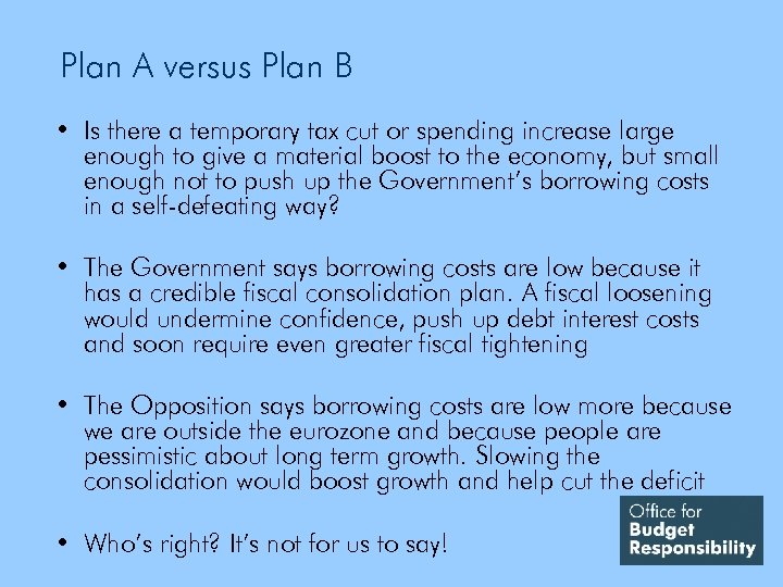 Plan A versus Plan B • Is there a temporary tax cut or spending