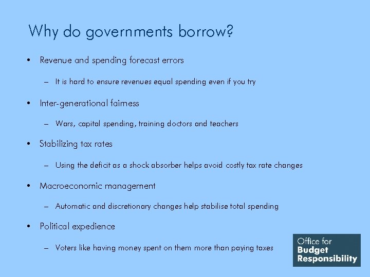 Why do governments borrow? • Revenue and spending forecast errors – It is hard