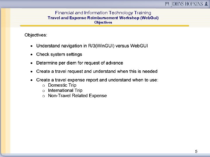 Financial and Information Technology Training Travel and Expense Reimbursement Workshop (Web. Gui) Objectives 5