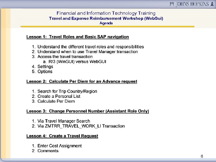 Financial and Information Technology Training Travel and Expense Reimbursement Workshop (Web. Gui) Agenda 6