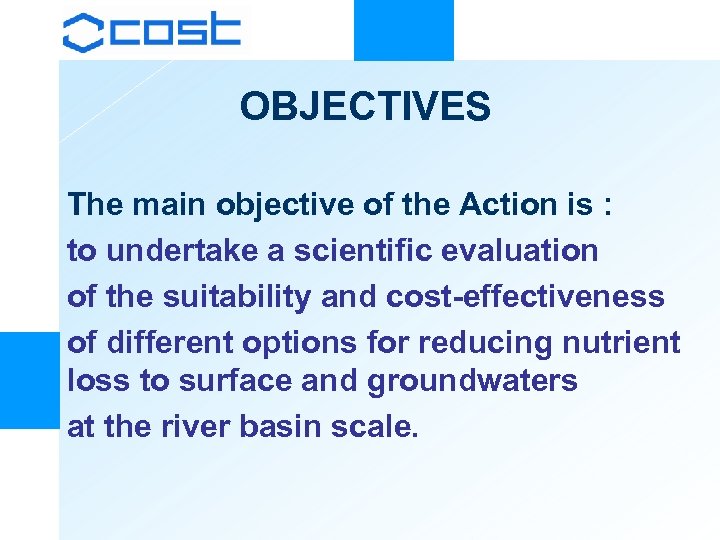 OBJECTIVES The main objective of the Action is : to undertake a scientific evaluation