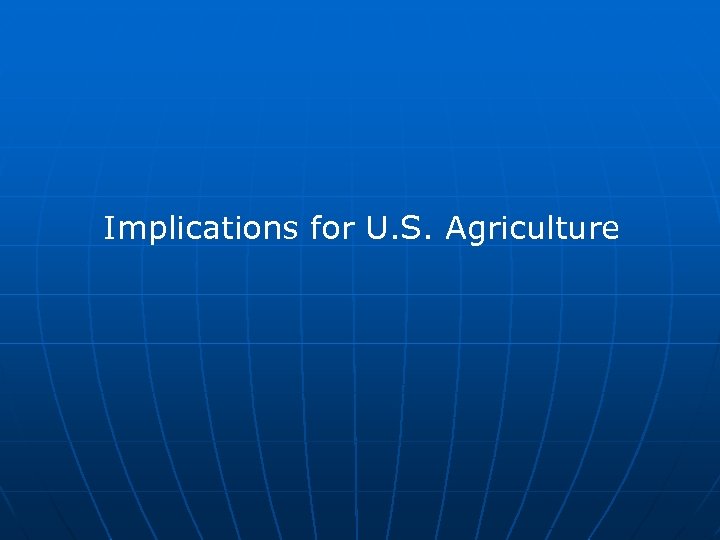 Implications for U. S. Agriculture 