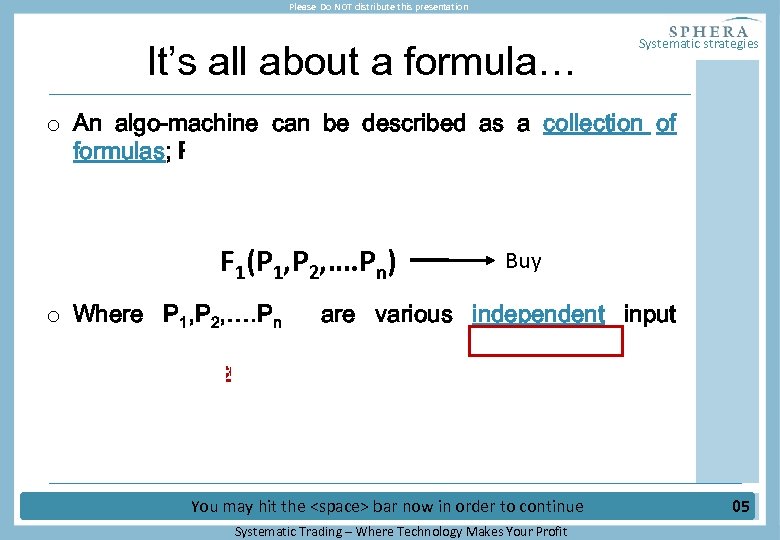 Please Do NOT distribute this presentation It’s all about a formula… Systematic strategies o