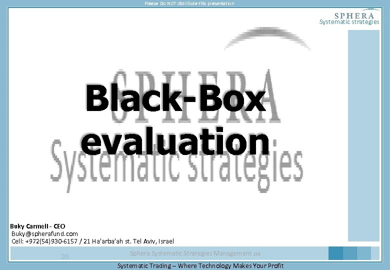 Please Do NOT distribute this presentation Systematic strategies Black-Box evaluation Buky Carmeli - CEO