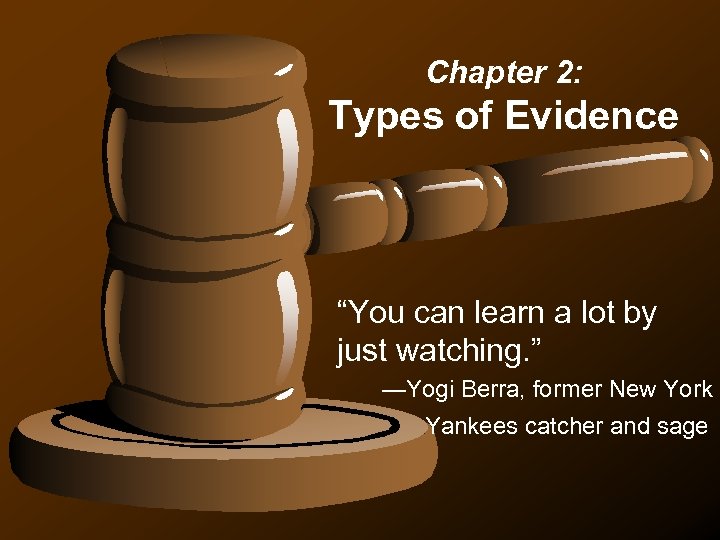  Chapter 2: Types of Evidence “You can learn a lot by just watching.