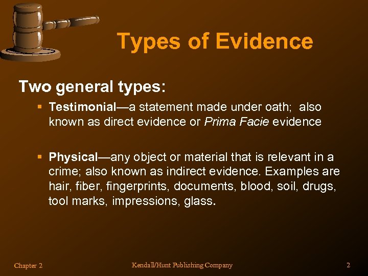 Types of Evidence Two general types: § Testimonial—a statement made under oath; also known