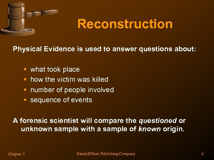 Reconstruction Physical Evidence is used to answer questions about: § § what took place