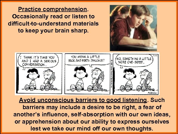 Practice comprehension. Occasionally read or listen to difficult-to-understand materials to keep your brain sharp.