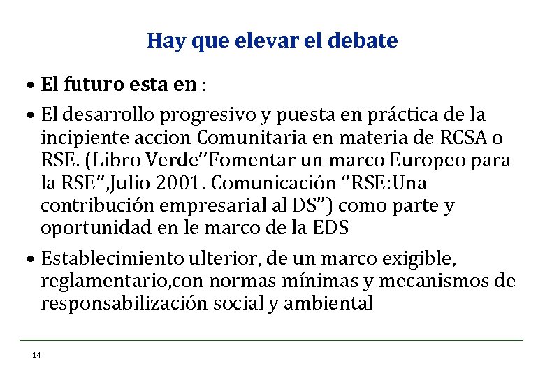 Hay que elevar el debate • El futuro esta en : • El desarrollo