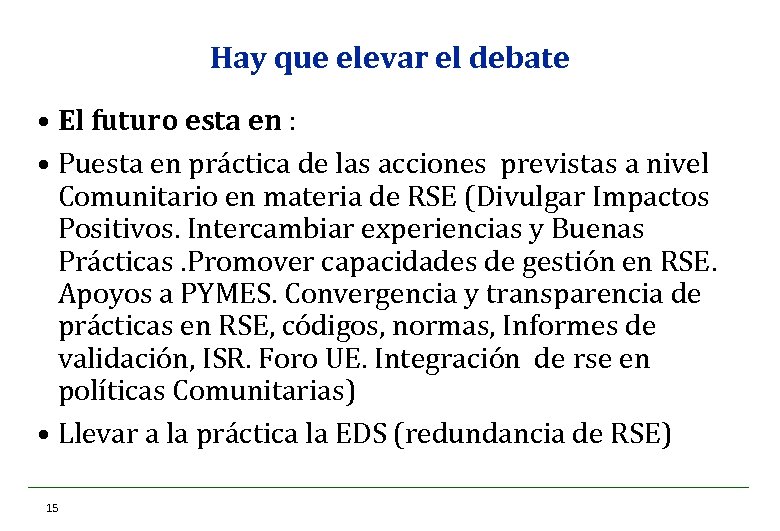 Hay que elevar el debate • El futuro esta en : • Puesta en