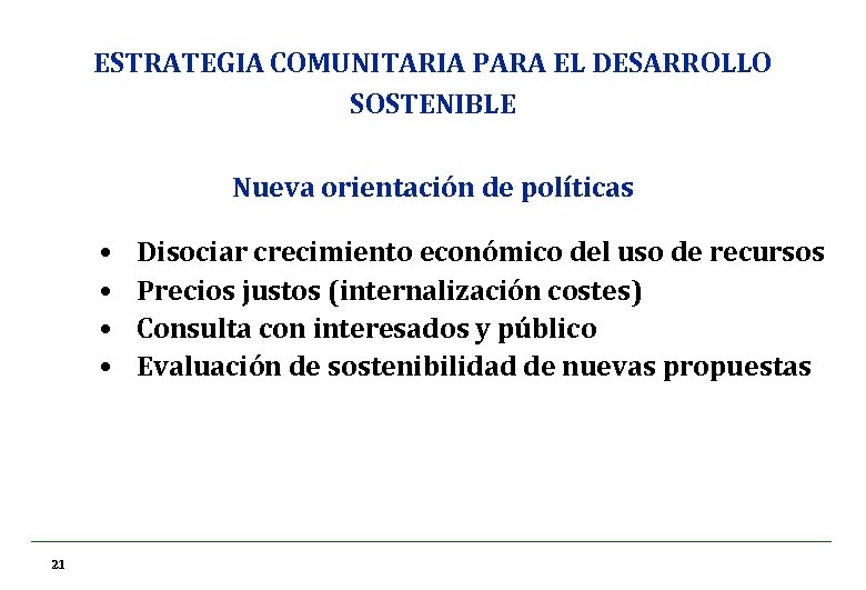 ESTRATEGIA COMUNITARIA PARA EL DESARROLLO SOSTENIBLE Nueva orientación de políticas • • 21 21