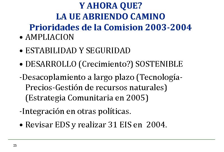 Y AHORA QUE? LA UE ABRIENDO CAMINO Prioridades de la Comision 2003 -2004 •
